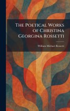 The Poetical Works of Christina Georgina Rossetti