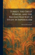 Turkey, the Great Powers, and the Bagdad Railway