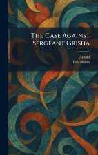 The Case Against Sergeant Grisha