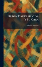 Ruben Dario Su Vida Y Su Obra