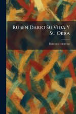 Ruben Dario Su Vida Y Su Obra