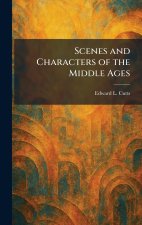 Scenes and Characters of the Middle Ages