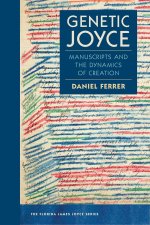 Genetic Joyce – Manuscripts and the Dynamics of Creation