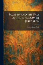 Saladin and the Fall of the Kingdom of Jerusalem