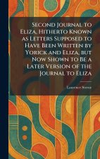 Second Journal to Eliza, Hitherto Known as Letters Supposed to Have Been Written by Yorick and Eliza, but Now Shown to Be a Later Version of the Journ