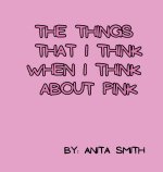 THE THINGS THAT I THINK WHEN I THINK ABOUT PINK