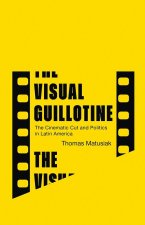 The Visual Guillotine – The Cinematic Cut and Politics in Latin America