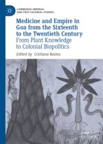 Medicine and Empire in Goa from the Sixteenth to the Twentieth Century