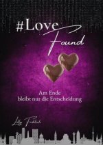 #LoveFound - Finale der #LoveAtRisk-Trilogie | Romantic Action-Thriller über Liebe, Macht, Psychoterror und Entscheidungen