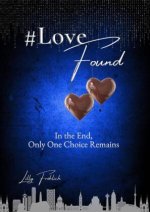 #LoveFound - Finale of the #LoveAtRisk Trilogy | Romantic Action Thriller about love, power, psychological terror, and decisions