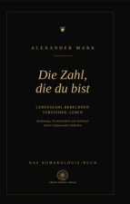 Die Zahl, die du bist - Lebenszahl berechnen, verstehen, leben: Das Numerologie-Buch