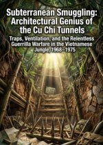 Subterranean Smuggling: Architectural Genius of the Cu Chi Tunnels