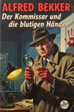 Der Kommissar und die blutigen Hände: Kommissar Harry Kubinke ermittelt: Kriminalroman