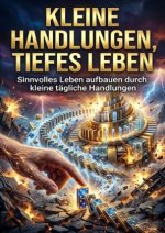 Kleine Handlungen, tiefes Leben