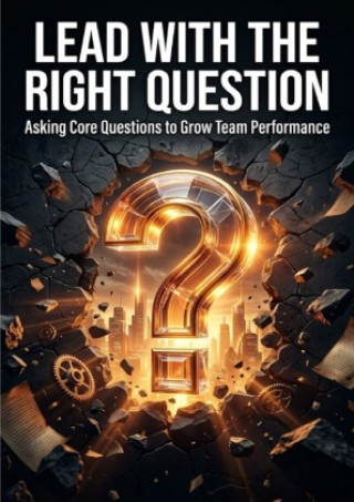 Lead with the Right Question