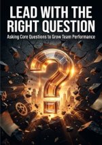 Lead with the Right Question