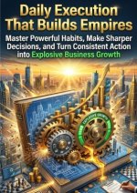Daily Execution That Builds Empires