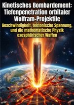 Kinetisches Bombardement: Tiefenpenetration orbitaler Wolfram-Projektile