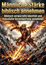 Männliche Stärke biblisch annehmen