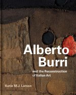 Alberto Burri and the Reconstruction of Italian Art