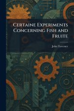 Certaine Experiments Concerning Fish and Fruite