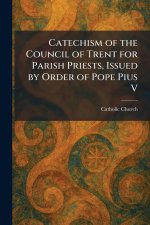 Catechism of the Council of Trent for Parish Priests, Issued by Order of Pope Pius V