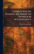 Charles Waldo Haskins, an American Pioneer in Accountancy