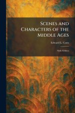 Scenes and Characters of the Middle Ages