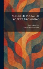 Selected Poems of Robert Browning