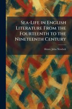 Sea-Life in English Literature From the Fourteenth to the Nineteenth Century