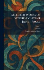 Selected Works of Stephen Vincent Benet Prose