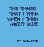 THE THINGS THAT I THINK WHEN I THINK ABOUT BLUE