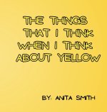 THE THINGS THAT I THINK WHEN I THINK ABOUT YELLOW