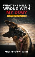 WHAT THE HELL IS WRONG WITH MY DOG?