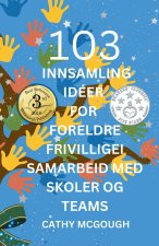 103 INNSAMLING IDÉER FOR FORELDRE FRIVILLIGEI SAMARBEID MED SKOLER OG TEAMS NORWEGIAN EDITION