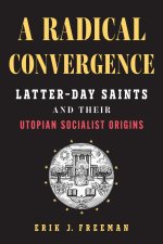 A Radical Convergence – Latter–day Saints and Their Utopian Socialist Origins
