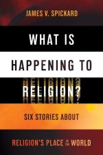 What Is Happening to Religion? – Six Stories About Religion`s Place in the World