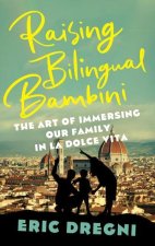 Raising Bilingual Bambini – The Art of Immersing Our Family in the La Dolce Vita
