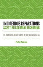 Indigenous Reparations and Settler Colonial Reck – Re–Braiding Rights and Redress in Canada