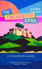 The Enchanted April (Unabridged and with Recipes)