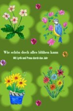 Wie schön doch alles blühen kann