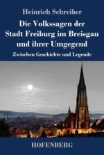 Die Volkssagen der Stadt Freiburg im Breisgau und ihrer Umgegend