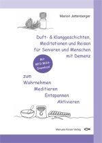 Duft- & Klanggeschichten, Meditationen und Reisen für Senioren und Menschen mit Demenz zum Wahrnehmen Meditieren Entspannen Aktivieren