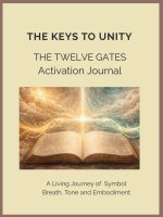 The Keys to Unity The Twelve Gates Activation Journal A Living Journey of Breath, Tone and Embodiment