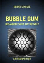 BUBBLE GUM - Die andere Sicht auf die Welt