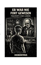 Er war nie fort gewesen