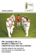 Du masque de la respectabilité Au crépuscule des illusions
