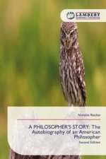 A PHILOSOPHER'S STORY: The Autobiography of an American Philosopher