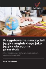 Przygotowanie nauczycieli języka angielskiego jako języka obcego na przyszłość