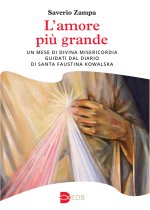 amore più grande. Un mese di divina misericordia guidati dal diario di Santa Faustina Kowalska